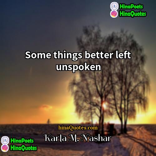 Karla M Nashar Quotes | Some things better left unspoken
  